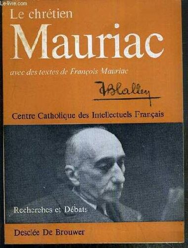 Le Chretien Mauriac Avec Des Textes De Francois Mauriac - Centre Catholique Des Intellectuels Francais.