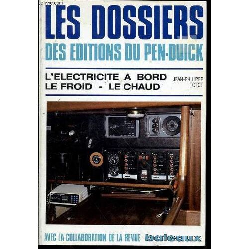 Les Dossiers Des Editions Du Pen-Duick N°21 - L'electricite A Bord, Le Froid Et Le Chaud / Avec La Collaboration De La Revue Bateaux.