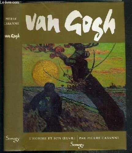Van Gogh - L'homme Et Son Oeuvre  / Collection Les Plus Grands.