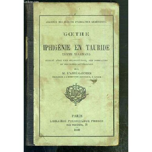 Iphigenie En Tauride - Texte Allemand Publie Avec Une Introduction, Des Sommaires Et Des Notes Litteraires Par M. L'abbe Gasnier.