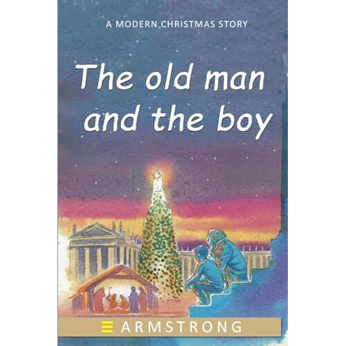 The Old Man And The Boy: A Story About Christmas And Festive Traditions And Customs