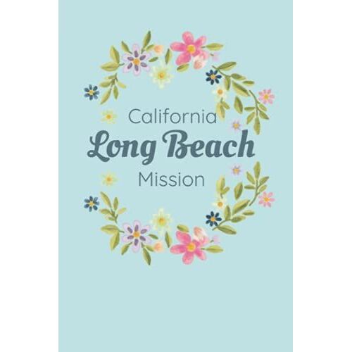 Missionary Journal California Long Beach Mission: Journal For Lds Missionaries Called To Serve, Gift For Future Mormon Missionary Called To Serve In Long Beach California Mission