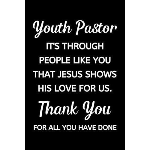 Youth Pastor It's Through People Like You That Jesus Shows His Love For Us: Notebook For Youth Pastors, A Great Appreciation Gift Idea For Youth Pastors And Ministers