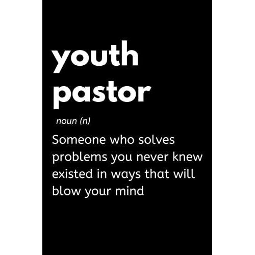 Youth Pastor - Someone Who Solves Problems You Never Knew Existed In Ways That Will Blow Your Mind: Funny Notebook For Youth Pastors, A Great Appreciation Gift Idea For Youth Pastors And Ministers