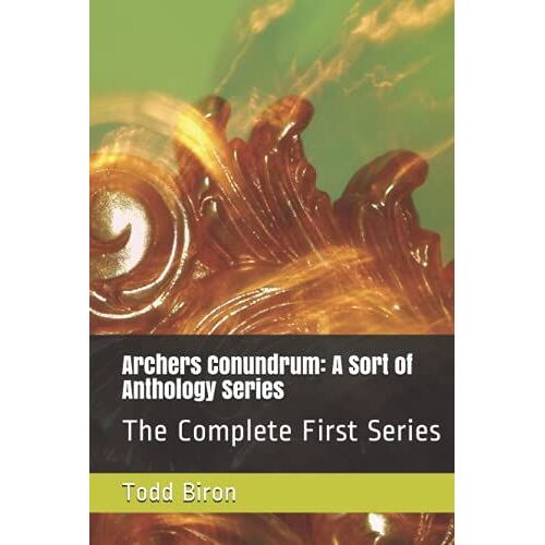 Archers Conundrum: A Sort Of Anthology Series: The Complete First Series