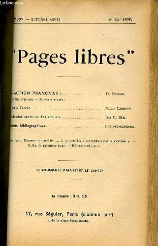 Pages Libres N°387 / Huitieme Annee / 30 Mai 1908 - L'action Francaise (I. Ses Origines + Ii. Ses Etapes) Par D. Parodi / L'art A L'ecole Par J. Leroux / Le Dossier Sanitaire Des Ecoliers ...