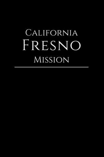 Missionary Journal California Fresno Mission: Journal For Lds Missionaries, Gift For Future Missionaries Called To Serve In Fresno California