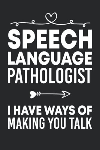 I Have Ways Of Making You Talk: Slp Pathologist Journal Notebook (6 X 9) Blank Lined Notepad For Speech-Language Therapists (120 Pages) Appreciation ... Gifts For Teachers And Pathology Students