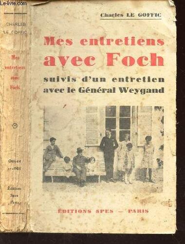 Mes Entretiens Avec Foch - Suivis D'un Entretien Avec Le General Weygand