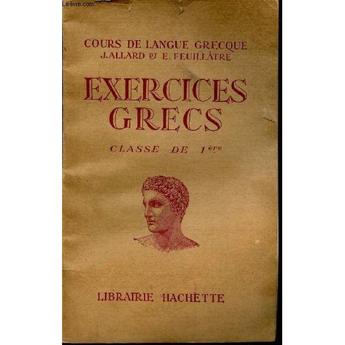 Exercice Grecs / Classe De 1ere / Cours De Langue Grecque - Classe De 1ère - Sommaire : L'ordre Et La Défense - L'expression Du Conditionnel, Du Souhait Et Du Regard - L'optatif Oblique Et ...