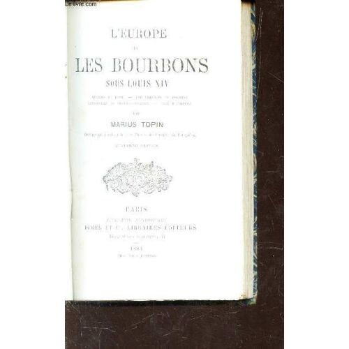 L'europe  Et Les Bourbons Sous Louis Xiv - Quatrieme Edition / Sommaire : Affaires De Rôme - Une Élection En Pologne - Conférences De Gertruydenberg - Paix D'utrecht- Ouvrage Qui A Obtenu Le ...