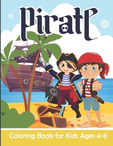 Pirate Coloring Book For Kids: Pirate Coloring Pages For Girls And Boys Ages 4-8 | 35 Easy And Fun Pirates, Ships, Parrots, Treasures Illustrations Ready To Color