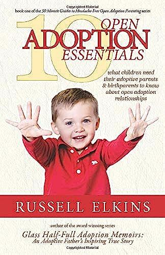 10 Open Adoption Essentials: What Children Need Their Adoptive Parents And Birthparents To Know About Open Adoption Relationships