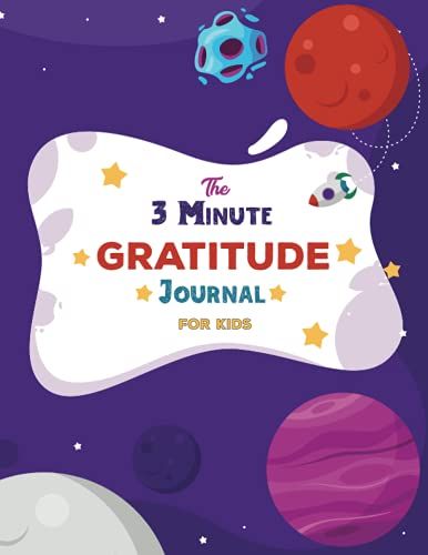 The 3 Minute Gratitude Journal For Kids: While Using This Journal, Kids Can Cultivate A Grateful Attitude And A Mindfulness That Will Contribute To A Healthier Lifestyle