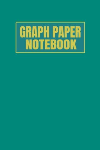 Graph Paper Notebook: Graph Paper Notebook For Math, Science, Engineering Students And Teachers. Quad Ruled 4x4 Paper. Small Easy To Use 110 Pages, 6 X 9 Inches, Green Cover