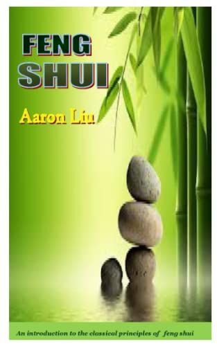 Feng Shui: An Introduction To The Classical Principles Of Feng Shui And An Easy Comprehensive Guide To Its Application And Benefits In Your Home