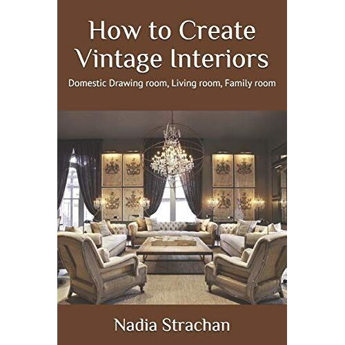 How To Create Vintage Interiors: Domestic Drawing Room, Living Room, Family Room