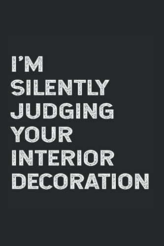 I'm Silently Judging Your Interior Decoration: College Rulled Notebook For Interior Decorators