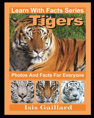 Tigers Photos And Facts For Everyone: Animals In Nature (Learn With Facts Series)