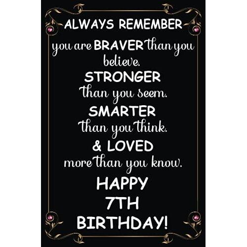 Always Remember You Are Braver Than You Believe Happy 7th Birthday: Awesome Gift For 7th Birthday. Blank Lined Notebook Presents For 7 Years Old Boys And Girls.