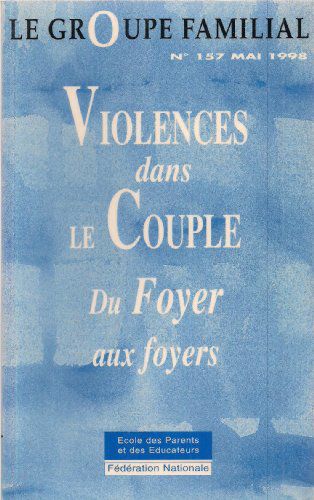 [Le Groupe Familial : Violences Dans Le Couple, Du Foyer Aux Foyers] N°157, Mai 1998