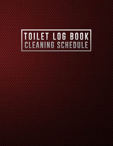 Toilet Log Book Cleaning Schedule: Cleaning Records Notebook Perfect For Any Business Toilets Or Public, Cleaning Daily Log Book Toilet Checklist, ... 21.59 X 27.94 Cm, Large Log Book, 120 Pages