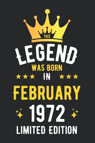 Legend Was Born In February 1972 Limited Edition: Birthday Gifts Notebook Journal, 1972 Birthday Gifts For Men Women Notebook, Blank Lined Ruled Diary ... Women, Thanksgiving Birthday Notebook Gift
