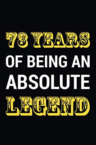 73 Years Of Being An Absolute Legend: Awesome Gift For 73th Birthday. Blank Lined Notebook Gift Idea For 73 Years Old Men And Women.