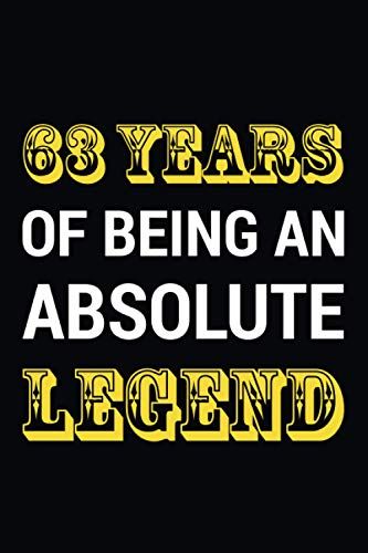63 Years Of Being An Absolute Legend: Awesome Gift For 63th Birthday. Blank Lined Notebook Gift Idea For 63 Years Old Men And Women.