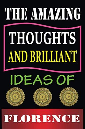 The Amazing Thoughts And Brilliant Ideas Of Florence: Personalized Thanksgiving & Birthday Notebook Gift For Florence