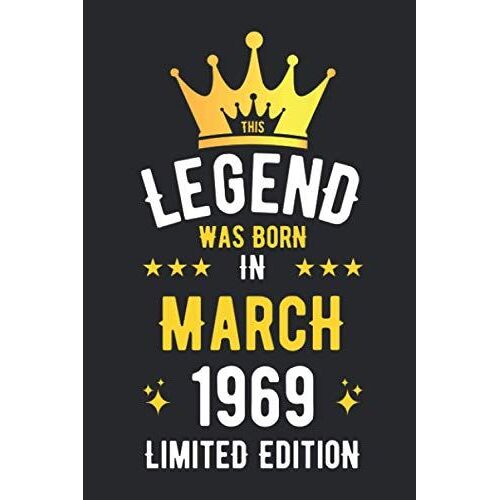 Legend Was Born In March 1969 Limited Edition: Birthday Gifts Notebook Journal, 1969 Birthday Gifts For Men Women Notebook, Blank Lined Ruled Diary ... Women, Thanksgiving Birthday Notebook Gift
