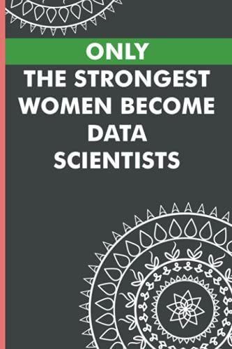 Only The Strongest Women Become Data Scientists: Thank You Gift Idea To Show Appreciation, Blank Lined Notebook For Data Scientist
