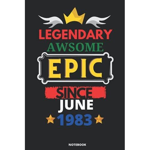 Legendary Awesome Epic Since June 1983: Blank Lined Journal Notebook. This Book Is An Awsome Gift For Birthdays.