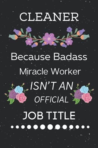 Cleaner Because Badass Miracle Worker Isn't An Official Job Title: Blank Lined Ruled Journal Notebook Gift For Cleaner. Thanksgiving & Christmas Gift For Cleaner.