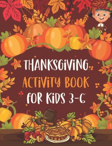Thanksgiving Activity Book For Kids 3-6: A Fun Kid Workbook Game For Learning, Thanksgiving Coloring Pages, Shadow Matching Game, Look & Find The Differences, Word Search, Mazes Puzzle & More!