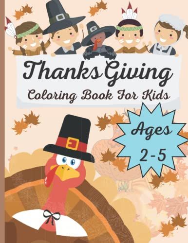 Thanksgiving Coloring Book For Kids Ages 2-5: A Collection Of Fun And Easy Happy Thanksgiving Day Coloring Pages For Kids, Toddlers And Preschool Paper Back