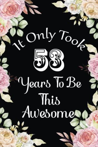 It Only Took 53 Years To Be This Awesome: Cute Journal Gift Idea For 53rd Birthday. Blank And Lined Birthday Notebook Presents For 53 Years Old Men & Women.
