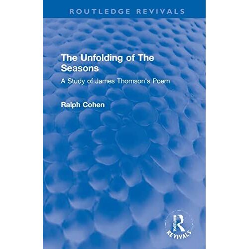 The Unfolding Of The Seasons: A Study Of James Thomson's Poem (Routledge Revivals)