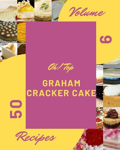 Oh! Top 50 Graham Cracker Cake Recipes Volume 9: Greatest Graham Cracker Cake Cookbook Of All Time