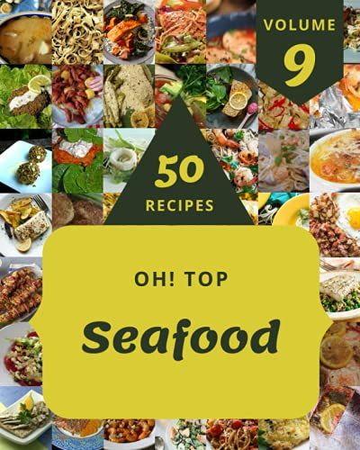 Oh! Top 50 Seafood Recipes Volume 9: Welcome To Seafood Cookbook