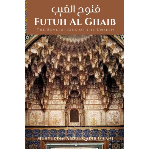 Futuh Al Ghaib : The Revelations Of The Unseen: