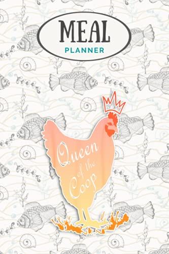 Meal Planner - Funny Backyard Chicken Farmer Gift Queen Of The Coop: Track And Plan Your Meals Weekly (53 Week Food Planner / Journal / Calendar / ... List, Meal Prep And Planning Grocery List