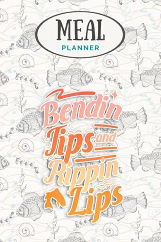 Meal Planner - Fly Fishing Anglerwear Bendin Tips Rippin Lips Sportfishing: Track And Plan Your Meals Weekly (53 Week Food Planner / Journal / ... List, Meal Prep And Planning Grocery List