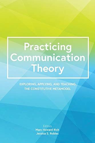 Practicing Communication Theory: Exploring, Applying, And Teaching The Constitutive Metamodel
