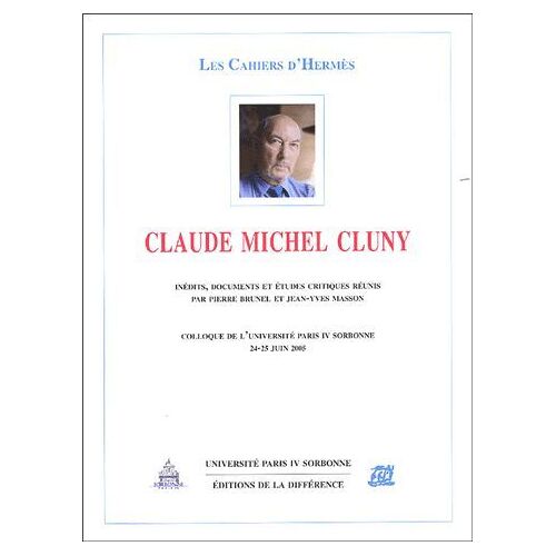 Les Cahiers D'hermès : Claude Michel Cluny : Inédits, Documents Et Etudes Critiques - Colloque De L'université Paris Iv Sorbonne, 24-25 Juin 2005