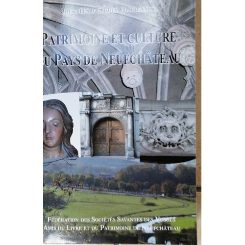 Patrimoine Et Culture Du Pays De Neufchâteau (Département : Vosges, Région : Lorraine)