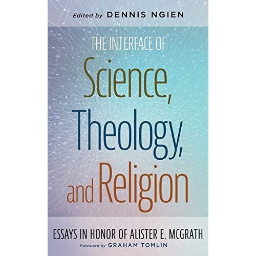 The Interface Of Science, Theology, And Religion