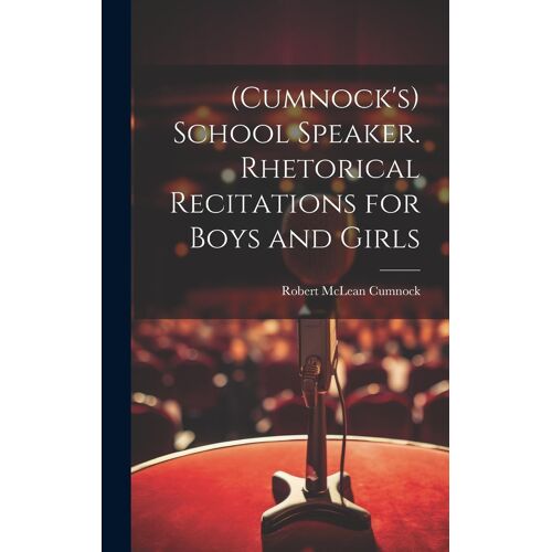 (Cumnock's) School Speaker. Rhetorical Recitations For Boys And Girls