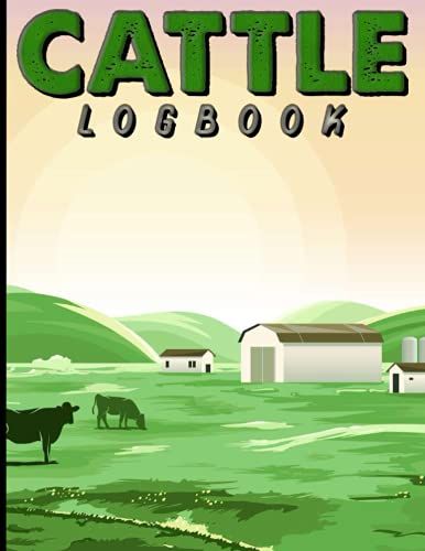 Cattle Log Book: A Logbook For Farmers To Keep Record Of Livestock | Calving Log For Farm And Ranch Management | Ideal Gifts For Farmers