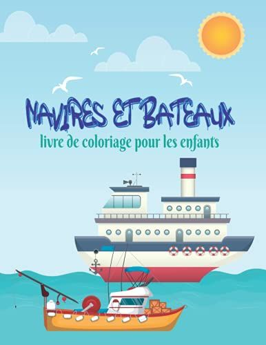 Navires Et Bateaux Livre De Coloriage Pour Les Enfants: Un Amusement Et De Belles Illustrations De Bateaux Et De Navires À Colorier Pour Les Enfants ... De Coloriage Relaxant Pour Les Tout-Petits